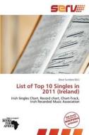 List of Top 10 Singles in 2011 (Ireland) edito da Serv