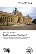 Bezirksmuseum Floridsdorf edito da Betascript Publishing