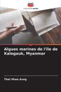 Algues marines de l'île de Kalegauk, Myanmar di Thet Htwe Aung edito da Editions Notre Savoir