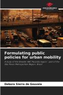 Formulating public policies for urban mobility di Débora Sierra de Gouveia edito da Our Knowledge Publishing