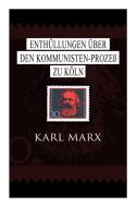 Enth Llungen Ber Den Kommunisten-proze Zu K Ln di Karl Marx edito da E-artnow