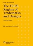 The Trips Regime Of Trademarks And Designs di Nuno Pires de Carvalho edito da Kluwer Law International