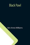 Black Pawl di Ben Ames Williams edito da Alpha Editions