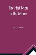 The First Men in the Moon di H. G. Wells edito da Alpha Editions