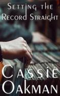 Setting The Record Straight di Oakman Cassie Oakman edito da Independently Published