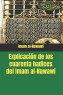 Explicacion De Los Cuarenta Hadices Del Imam Al-Nawawi di Imam al-Nawawi edito da Independently Published