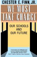 We Must Take Charge di Chester E. Jr. Finn edito da Free Press