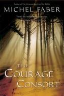The Courage Consort di Michel Faber edito da HARVEST BOOKS