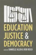 Education, Justice and Democracy di Danielle Allen edito da University of Chicago Press