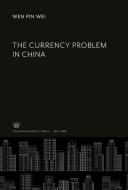 The Currency Problem in China di Wen Pin Wei edito da Columbia University Press