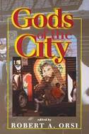 Gods of the City di Robert A. Orsi edito da Indiana University Press