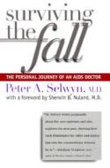 Surviving the Fall: The Personal Journey of an AIDS Doctor di Peter A. Selwyn edito da YALE UNIV PR