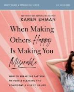 When Making Others Happy Is Making You Miserable Study Guide: How to Break the Pattern of People-Pleasing and Confidently Live Your Life di Karen Ehman edito da ZONDERVAN