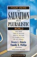 Hick, J: Four Views on Salvation in a Pluralistic World di John Harwood Hick, Clark H. Pinnock, Alister E. McGrath, R. Douglas Geivett, Gary W. Phillipe edito da Zondervan