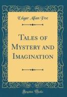 Tales of Mystery and Imagination (Classic Reprint) di Edgar Allan Poe edito da Forgotten Books