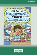 How to Do Homework Without Throwing Up [Standard Large Print 16 Pt Edition] di Trevor Romain edito da ReadHowYouWant