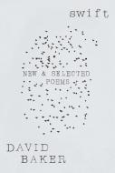 Swift: New and Selected Poems di David Baker edito da W W NORTON & CO