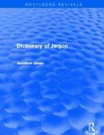 Dictionary Of Jargon di Jonathon Green edito da Taylor & Francis Ltd
