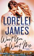 Want You to Want Me di Lorelei James edito da BERKLEY BOOKS
