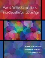 Ben-Yehuda, H:  World Politics Simulations in a Global Infor di Hemda Ben-Yehuda edito da University of Michigan Press