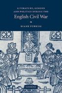 Literature, Gender and Politics During the English Civil War di Diane Purkiss edito da Cambridge University Press