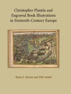 Christopher Plantin and Engraved Book Illustrations in Sixteenth-Century Europe di Karen L. Bowen, Dirk Imhof edito da Cambridge University Press