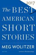 The Best American Short Stories 2017 di Meg Wolitzer, Heidi Pitlor edito da HOUGHTON MIFFLIN