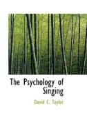 The Psychology Of Singing di David C Taylor edito da Bibliolife