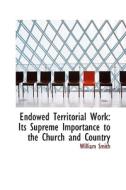 Endowed Territorial Work di William Smith edito da Bibliolife