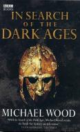 In Search of the Dark Ages di Michael Wood edito da Ebury Publishing
