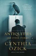 Antiquities and Other Stories di Cynthia Ozick edito da VINTAGE