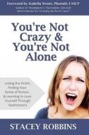 You're Not Crazy and You're Not Alone: Losing the Victim, Finding Your Sense of Humor, and Learning to Love Yourself Through Hashimoto's di Stacey Robbins edito da Stacey Robbins