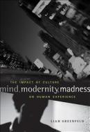 Mind, Modernity, Madness - The Impact of Culture on Human Experience di Liah Greenfeld edito da Harvard University Press