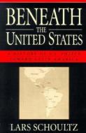 Beneath the United States di Lars Schoultz edito da Harvard University Press