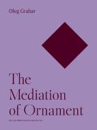 The Mediation Of Ornament di Oleg Grabar edito da Princeton University Press