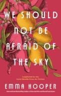 We Should Not Be Afraid of the Sky di Emma Hooper edito da PENGUIN CANADA