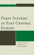 Party Systems in East Central Europe di Ladislav Cabada, Vit Hlousek, Petr Jurek edito da Lexington Books