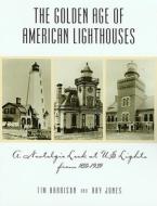 Golden Age Of American Lighthouses, 1850 To 1939 di Tim Harrison, Ray Jones edito da Rowman & Littlefield