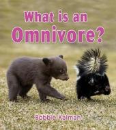 What Is an Omnivore? di Bobbie Kalman edito da Crabtree Publishing Company