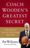 Coach Wooden\'s Greatest Secret di Pat Williams, Jim Denney edito da Baker Publishing Group