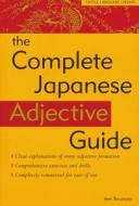 Complete Japanese Adjective Guide: Learn the Japanese Vocabulary and Grammar You Need to Learn Japanese and Master the Jlpt Test di Ann Tarumoto edito da Tuttle Publishing