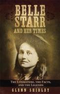 Belle Starr and Her Times: The Literature, the Facts, and the Legends di Glenn Shirley edito da DENVER ART MUSEUM