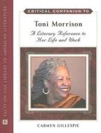 Critical Companion to Toni Morrison di Carmen Gillespie edito da Facts On File