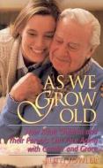 As We Grow Old: How Adult Children and Their Parents Can Face Issues with Candor and Grace di Ruth Fowler edito da Judson Press