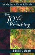 The Joy of Preaching di Phillips Brooks edito da Kregel Publications,U.S.