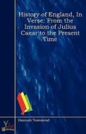 From The Invasion Of Julius Caear To The Present Time di Hannah Townsend edito da Yokai Publishing