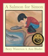 A Salmon for Simon di Betty Waterton edito da GROUNDWOOD BOOKS