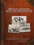 Montana Stirrups, Sage and Shenanigans: Western Ranch Life in a Forgotten Era di Francie Brink Berg, Anne Brink Sallgren Krickel, Jeanie Brink Thiessen edito da FARCOUNTRY PR