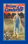 In Care of the Conductor di Jim Rogers, Jim Roges edito da HANNIBAL BOOKS