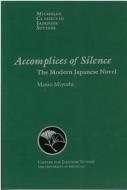 Accomplices of Silence: The Modern Japanese Novel di Masao Miyoshi edito da UNIV OF MICHIGAN PR